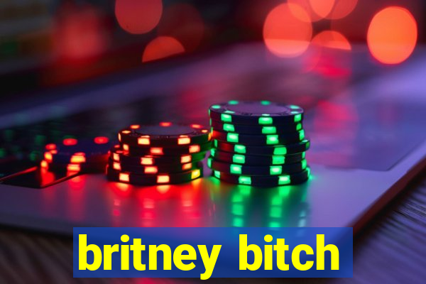 britney bitch